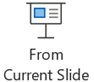 Start a Slide Show from the current slide.